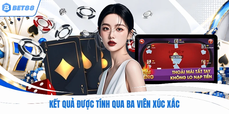 Kết quả được tính qua ba viên xúc xắc