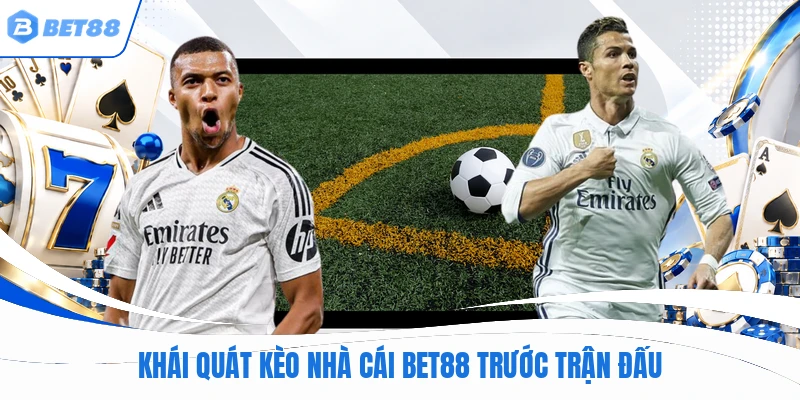 Khái quát kèo nhà cái BET88 trước trận đấu