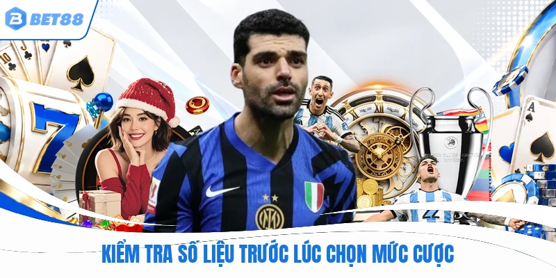 Kiểm tra số liệu trước lúc chọn mức cược